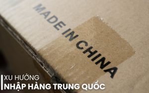 xu hướng nhập hàng Trung Quốc