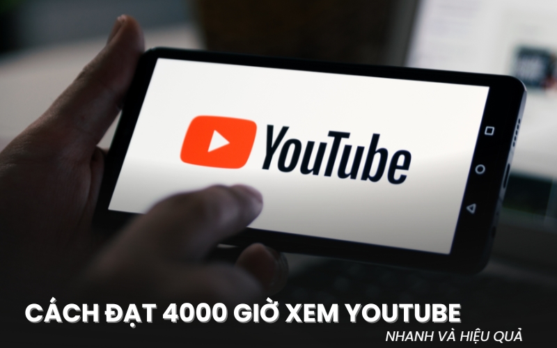 cách đạt 4000 giờ xem Youtube