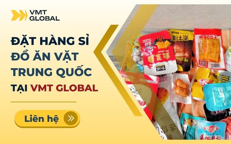 Nhập sỉ đồ ăn vặt nội địa Trung thông qua VMT Global